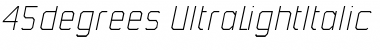 45degrees UltraLight Italic Font