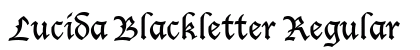 Lucida Blackletter Regular Font Lucida Blackletter Regular Font Preview