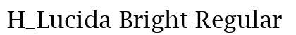 H_Lucida Bright Regular Font H_Lucida Bright Regular Font Preview