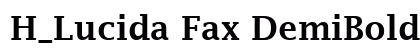 H_Lucida Fax DemiBold Font H_Lucida Fax DemiBold Font Preview