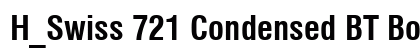H_Swiss 721 Condensed BT Bold Font H_Swiss 721 Condensed BT Bold Font Preview