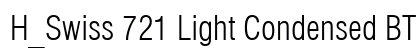 H_Swiss 721 Light Condensed BT Regular Font H_Swiss 721 Light Condensed BT Regular Font Preview