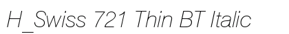 H_Swiss 721 Thin BT Italic Font H_Swiss 721 Thin BT Italic Font Preview